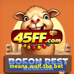 meana wolf the bet